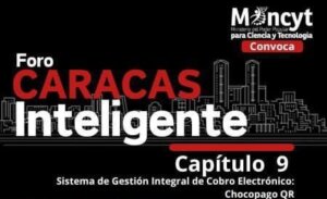 Lee más sobre el artículo Mincyt invita al Foro Caracas Inteligente “Sistema de Gestión Integral de Cobro Electrónico: Chocopago QR”